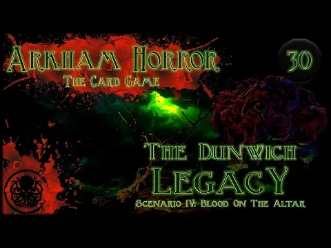 Arkham Horror LCG Playthrough #2 | The Dunwich Legacy | Episode 30: Chamber Of Blood