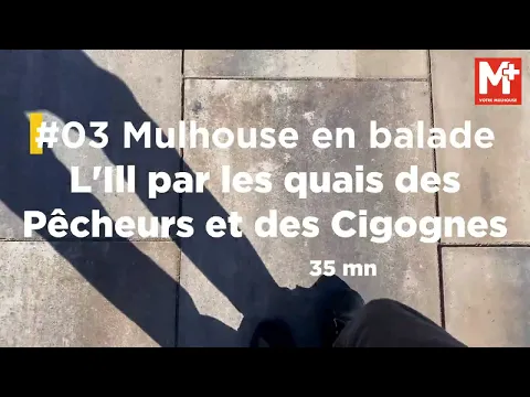 #03 Mulhouse en balade : l'Ill par les quais des Pêcheurs et des Cigognes