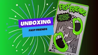 Fast friends unboxing