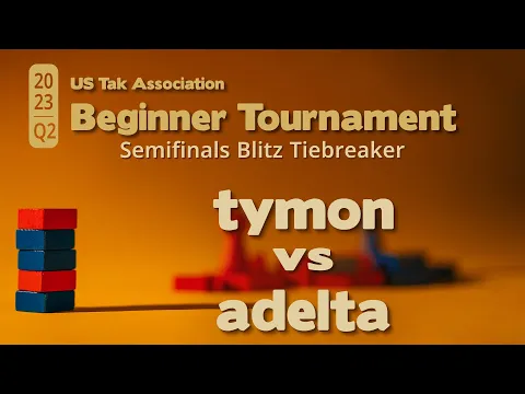 tymon vs adelta- 2023 Q2 Beginner Tak Tournament Semifinals - BLITZ TIEBREAKER - Live Commentary
