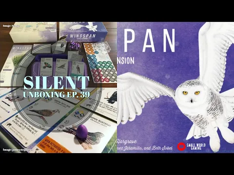 Silent Unboxing Ep. 39 -- Wingspan Expansion