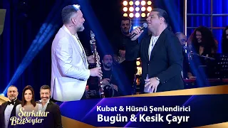 Kubat & Hüsnü Şenlendirici - BUGÜN & KESİK ÇAYIR