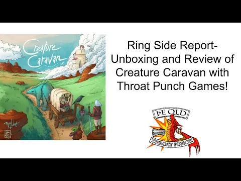 Ring Side Report-Board Unboxing and Game Review of Creature Caravan!