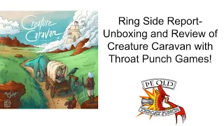 Ring Side Report-Board Unboxing and Game Review of Creature Caravan!