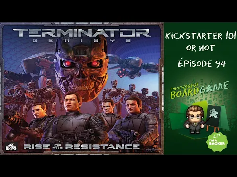 Kickstarter 101 or Not (EP94) Terminator Genisys: L'Éveil de la Résistance - Règles et critique
