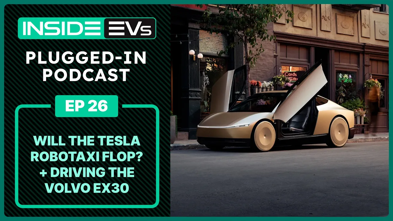 Will The Tesla Robotaxi Flop? + Driving The Volvo EX30 | InsideEVs Podcast Ep 26