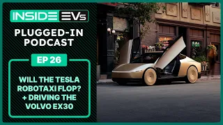Will The Tesla Robotaxi Flop? + Driving The Volvo EX30 | InsideEVs Podcast Ep 26