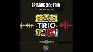 Episode 50 (Mini): Trio
