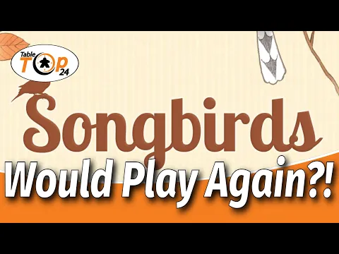 Would Play Again?! Songbirds