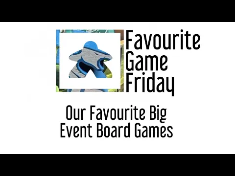 Favourite Game Friday - Our Favorite Big Event Board Games