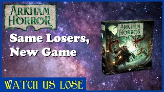 Watch Us Lose - The Approach of Azathoth (pt 1) - Arkham Horror Begins!