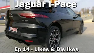 Jaguar I-Pace - Ep14 - Likes & Dislikes