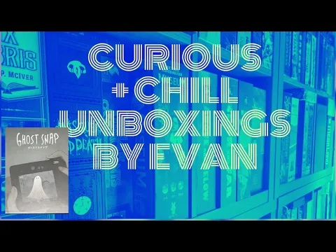 Curious + Chill Unboxings Episode 19 - Ghost Snap