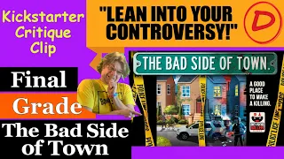 The Bad Side of Town (D) Final Grade - Lean into your controversy! - Kickstarter Critique Clip