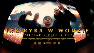Dobry Dzieciak - JAK RYBA W WODZIE ft. Kubańczyk x Kizo (Official Video)