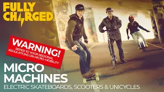 Micro Machines: Electric Scooters, Skateboards & Unicycles | WARNING! Refer to Regional Regulations