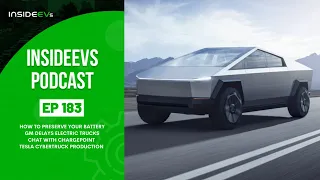 InsideEVs Podcast #183: Preserving Your Battery, GM Delays Trucks, Chargepoint, Cybertruck