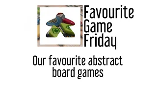 Favourite Game Friday - Our Favorite Abstract board games