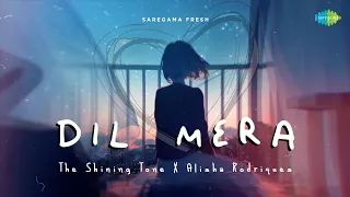 Dil Mera | Lyrical Video | The Shining Tone | Alisha R | Saregama Fresh | IndieMusic | Kushagra N