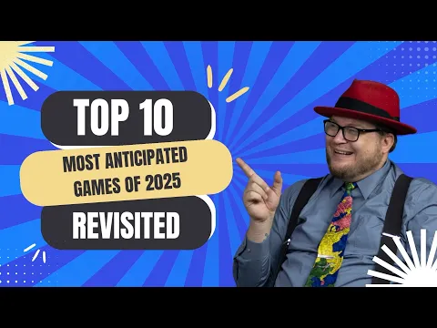 Top 10 Most Anticipated Games of 2025 Revisited - with Tom Vasel