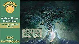 Arkham Horror - Third Edition | Feast of Umôrdhoth | Solo Playthrough [Part 2]