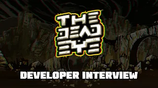 THE DEAD EYE - Developer Interview