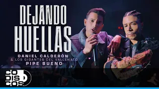 Dejando Huellas, Daniel Calderon & Los Gigantes Del Vallenato, Pipe Bueno - Video Oficial