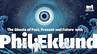 The Ghosts of Past, Present and Future with Phil Eklund. Part 1