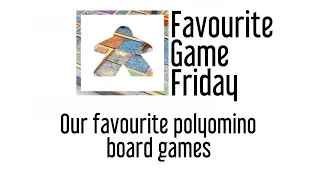 Favourite Game Friday -  Our favorite Polyomino board games