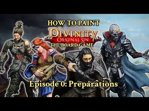 How to Paint Divinity Original Sin: The Board Game - Episode 0: Preparation