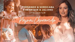 Fernando & Sorocaba feat. Henrique & Juliano - Papai Chorando (Clipe Oficial)