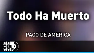 Todo Ha Muerto, Paco De América - Audio
