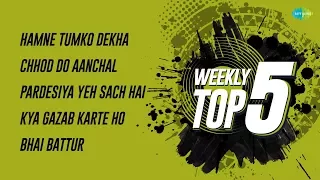 Weekly Top 5 | Hamne tumko dekha | Chhod Do Aanchal | Ho Pardesiya | Kya Gazab Karte | Bhai Battur