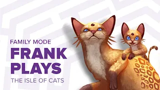 Frank plays The Isle of Cats: Family mode
