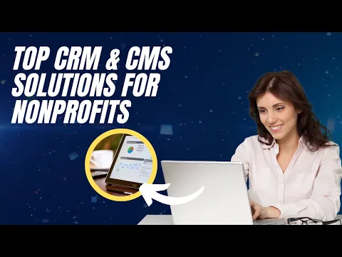 Top CRM & CMS Solutions for Nonprofits: What You Need to Know