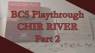 BCS Inflection Point - "Chir River Battle" Playthrough - 7th Dec - Part 2