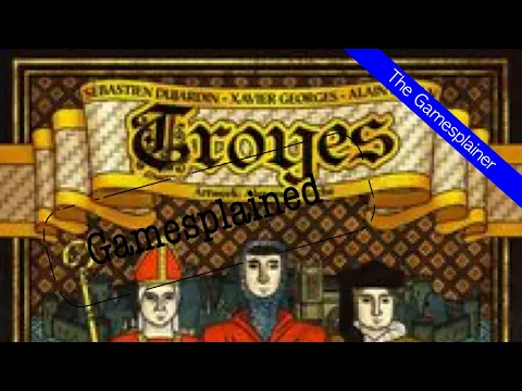 Troyes Gamesplained - Part 1
