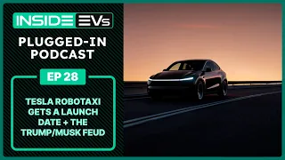 Tesla Robotaxi Gets A Launch Date + The Trump/Musk Feud | InsideEVs Podcast Ep28