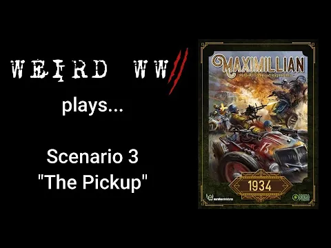 Maximilian 1934 Scenario 3 - "The Pickup"