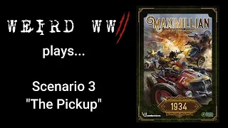 Maximilian 1934 Scenario 3 - "The Pickup"