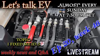 (Live) Let's talk EV - Week 46 - I fixed my Id.3