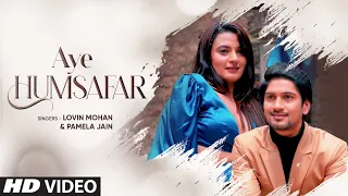 Aye Humsafar - Lovin Mohan, Pamela Jain | Feat.Sandesh Gour, Ayesha Kapoor | Latest Video Song 2022