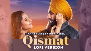 Qismat (Lofi Mix) | Ammy Virk | Sargun Mehta | Jaani | B Praak | Latest Punjabi Songs 2022