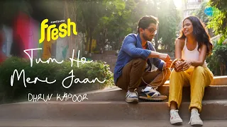 Tum Ho Meri Jaan | Dhruv Kapoor | Official Video | Saregama Fresh | IndieMusic