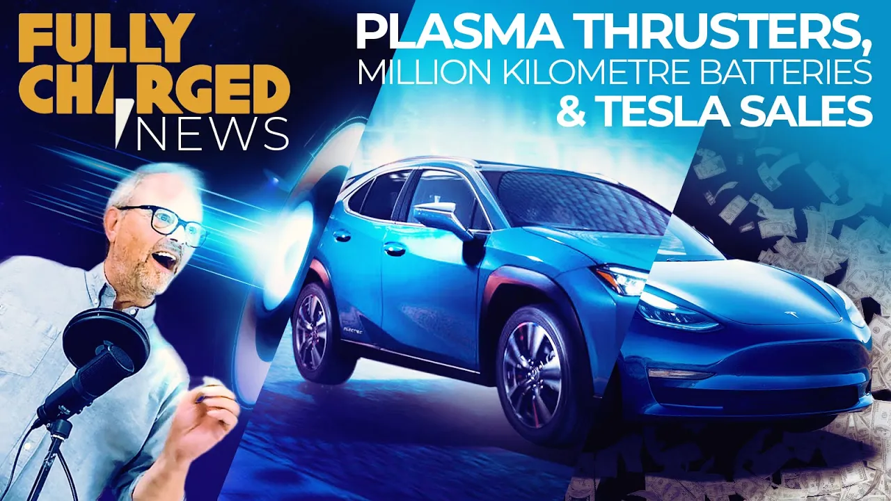 Plasma Thrusters, Million Kilometre Batteries and Tesla Sales | Fully Charged News