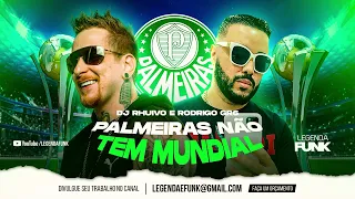 PALMEIRAS NÃO TEM MUNDIAL (VERSÃO 2022) Rodrigo GR6 e DJ Rhuivo
