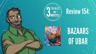 Bazaars of Ubar: 3 Things in 3 Minutes Review #154