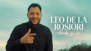 Leo de la Rosiori - Haide, zi, fa