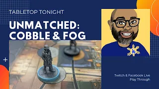 Unmatched: Cobble & Fog Live Play Through