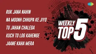Weekly Top 5 | Ruk Jana Nahin | Na Moonh Chhupa | Tu Jahan Chalega | Kuch To Log | Jaane Kaha Mera